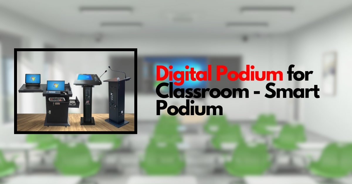 Digital Podium for Classroom – Smart Podium