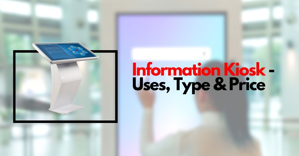 What is Information Kiosk – Uses, Types, Top Manufacturer & Price