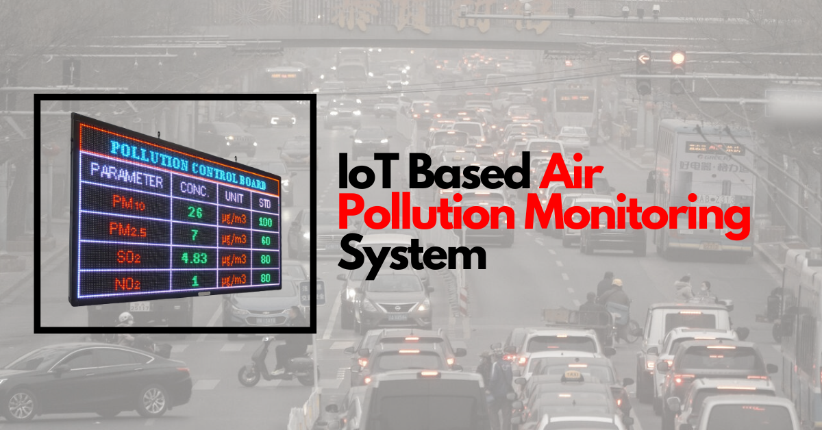 IoT Based Air Pollution Monitoring System